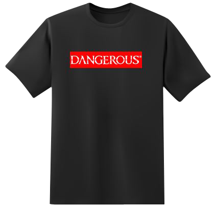 Dangerous T sgirt